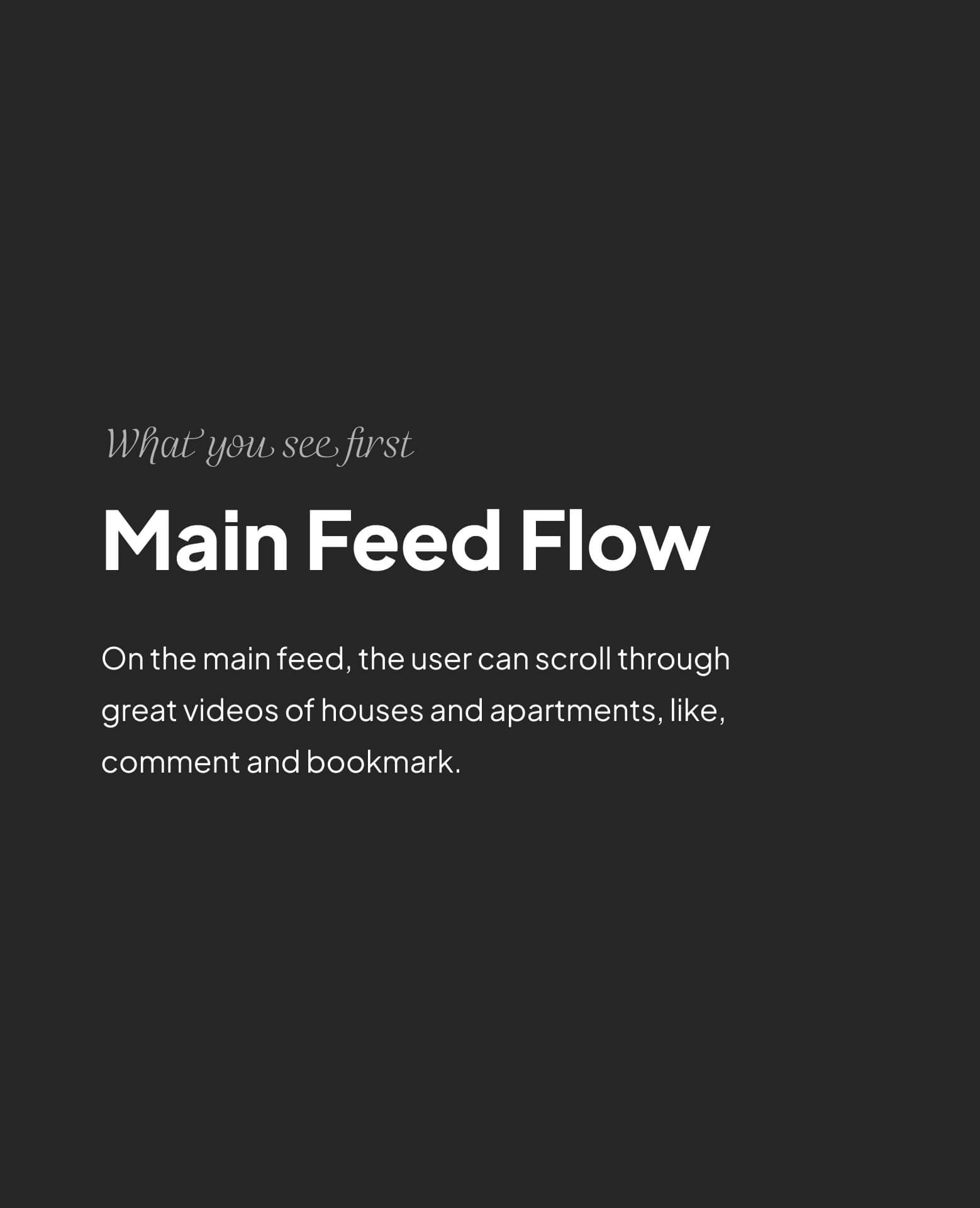 Text on dark background describing the main feed flow where users can scroll, like, comment, and bookmark videos of houses and apartments.