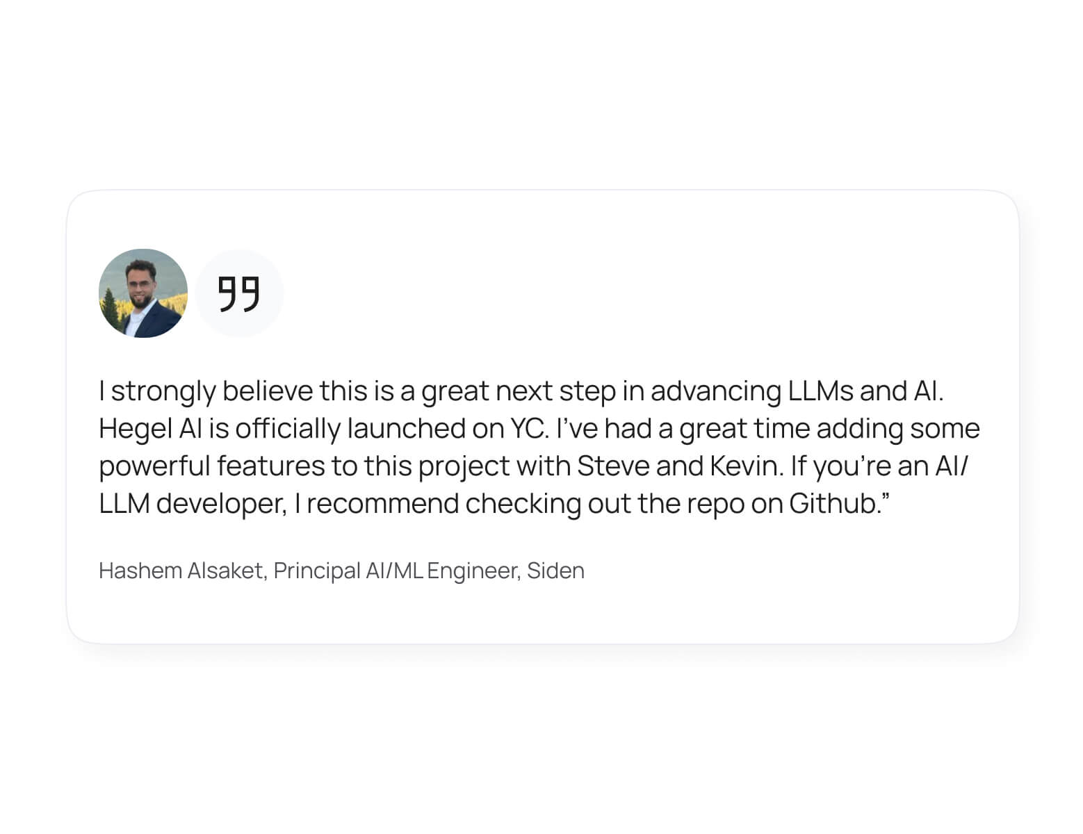 Testimonial quote from Hashem Alsaket, Principal AI/ML Engineer at Siden, praising Hegel AI's launch on YC and recommending AI/LLM developers check the GitHub repo.